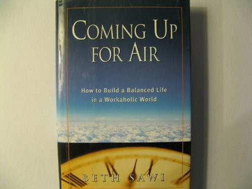 Coming Up for Air: How to Build a Balanced Life in a Workaholic World