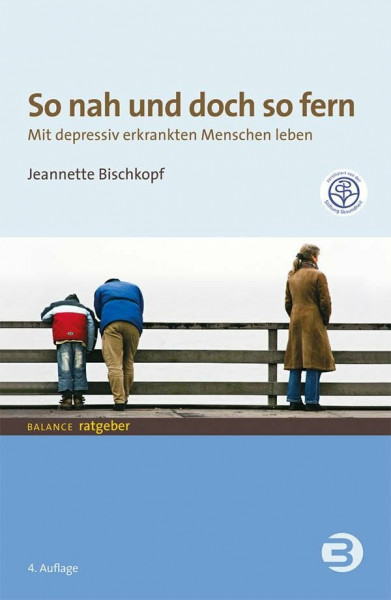 So nah und doch so fern: Mit depressiv erkrankten Menschen leben (BALANCE Ratgeber)