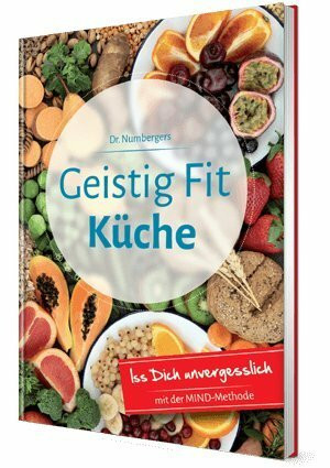 Dr. Numbergers Geistig Fit Küche: Iss Dich unvergesslich mit der MIND-Methode