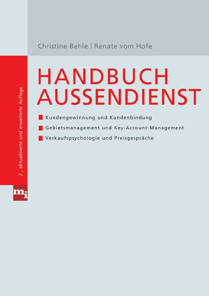 Handbuch Außendienst: Kundengewinnung und Kundenbindung, Gebietsmanagement und Key-Account-Management, Verkaufspsychologie und Preisgespräche (Checklisten und Handbücher)