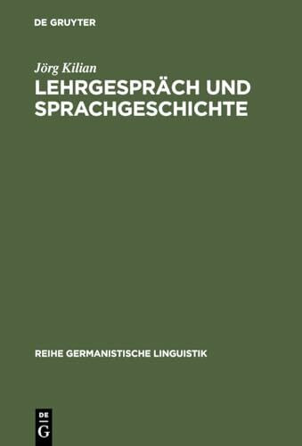 Lehrgespräch und Sprachgeschichte: Untersuchungen zur historischen Dialogforschung (Reihe Germanistische Linguistik, 233, Band 233)