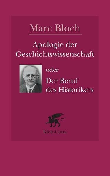 Apologie der Geschichte oder der Beruf des Historikers: Nach d. v. Etienne Bloch edierten französ. Ausg. hrsg. v. Peter Schöttler. Vorw. v. Jacques Le Goff