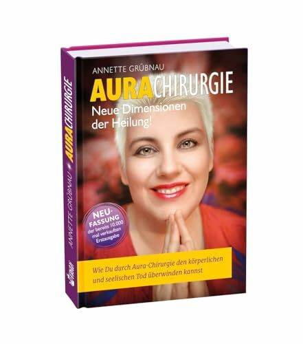 AURACHIRUGIE - Wie Du durch Aura-Chirurgie den körperlichen und seelischen Tod überwinden kannst