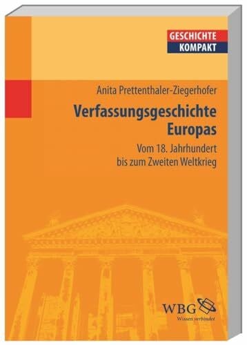 Verfassungsgeschichte Europas: Vom 18. Jahrhundert bis zum Zweiten Weltkrieg (Geschichte kompakt)