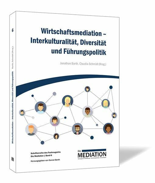 Wirtschaftsmediation - Interkulturalität, Diversität und Führungspolitik (Schriftenreihe des Fachmagazins Die Mediation)