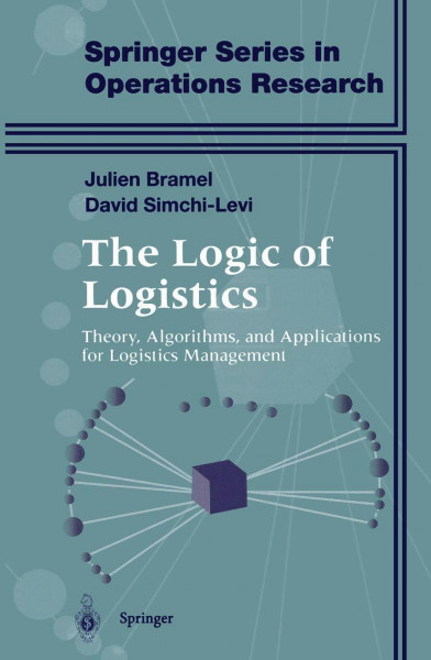 The Logic of Logistics: Theory, Algorithms, and Applications for Logistics Management (Springer Series in Operations Research and Financial Engineering)