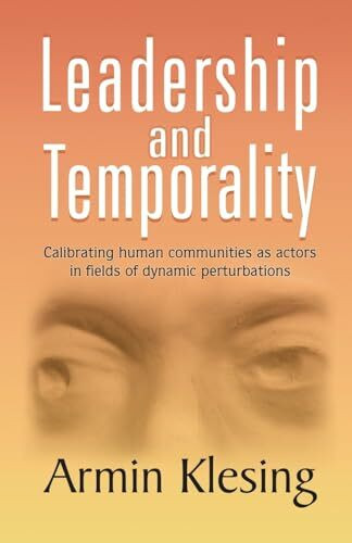 Leadership and Temporality: Calibrating Human Communities as Actors in Fields of Dynamic Perturbations
