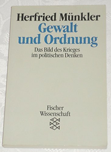 Gewalt und Ordnung: Das Bild des Krieges im politischen Denken