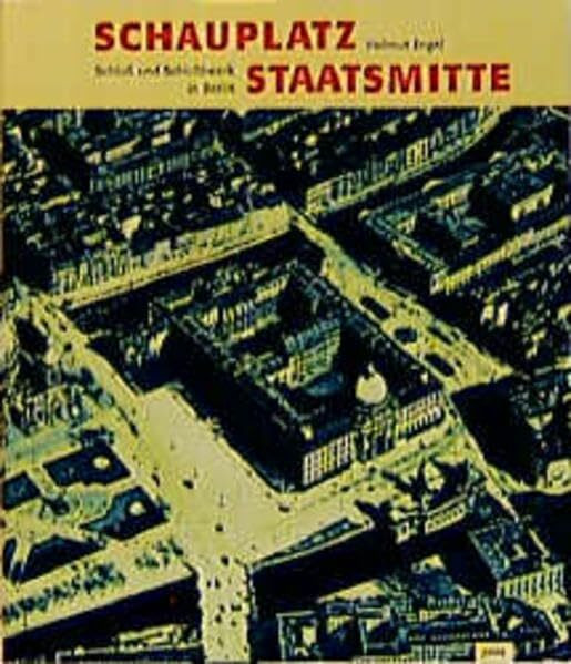 Schauplatz Staatsmitte: Schloss und Schlossbezirk in Berlin