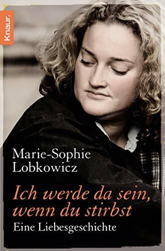 Ich werde da sein, wenn du stirbst: Eine Liebesgeschichte