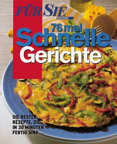 76 mal Schnelle Gerichte (Für Sie Extra)