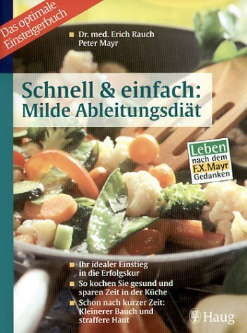 Schnell & einfach: Milde Ableitungsdiät. Ihr idealer Einstieg in die Erfolgskur. So kochen Sie gesund und sparen Zeit in der Küche. Schon nach kurzer ... Haut. Leben nach dem F.X. Mayr-Gedanken