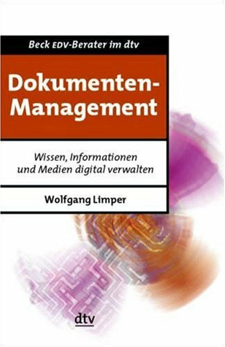 Dokumentenmanagement: Wissen, Informationen und Medien digital verwalten (dtv Beck EDV-Berater)