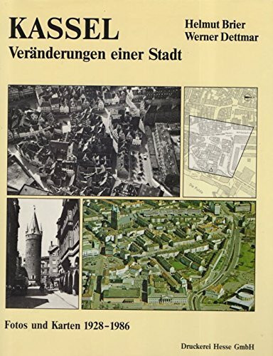 Kassel - Veränderungen einer Stadt. Fotos und Karten 1928-1986