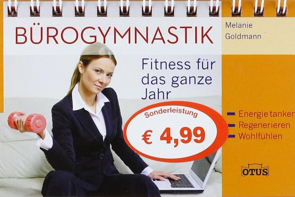 Bürogymnastik: Fitness für das ganze Jahr. Energie tanken - Regenerieren - Wohlfühlen
