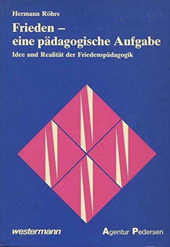 Frieden, eine pädagogische Aufgabe. Idee und Realität der Friedenspädagogik