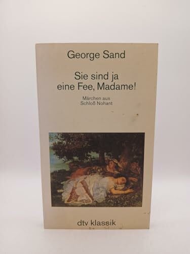 SIE SIND JA EINE FEE, MADAME!: Märchen aus Schloß Nohant – Mit Zeichnungen von George Sand (dtv Literatur)
