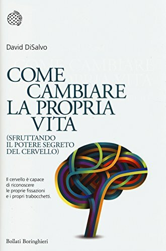 Come cambiare la propria vita (sfruttando il potere segreto del cervello) (Nuovi saggi Bollati Boringhieri)