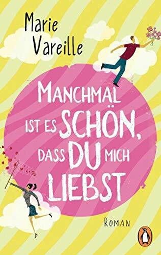 Manchmal ist es schön, dass du mich liebst: Roman