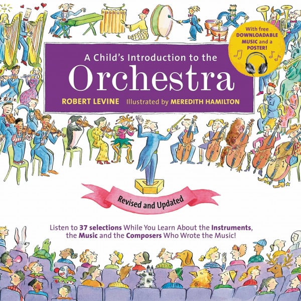 A Child's Introduction to the Orchestra (Revised and Updated): Listen to 37 Selections While You Learn About the Instruments, the Music, and the ... the Music! (A Child's Introduction Series)