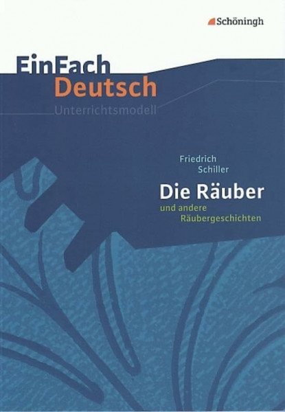 EinFach Deutsch Unterrichtsmodelle: Friedrich Schiller: Die Räuber und andere Räubergeschichten: Gymnasiale Oberstufe