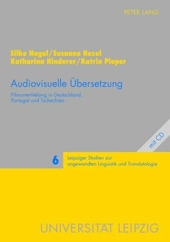 Audiovisuelle Übersetzung: Filmuntertitelung in Deutschland, Portugal und Tschechien (Leipziger Studien zur angewandten Linguistik und Translatologie, Band 6)