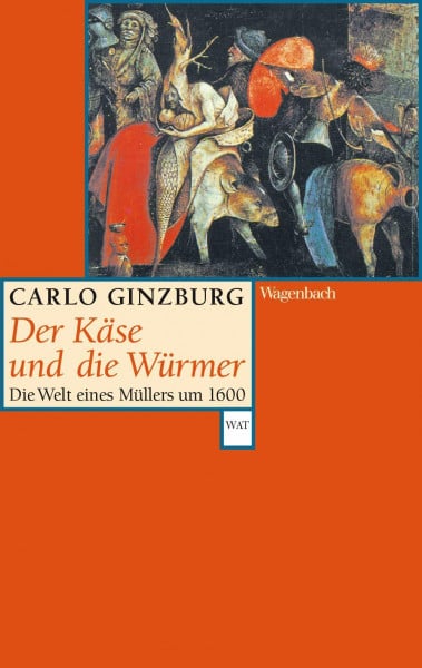 Der Käse und die Würmer - Die Welt eines Müllers um 1600 | Ein Schlüsseltext für die moderne Geschichtsschreibung: Die Welt eines Müllers um 1600 ... Vorwort (Wagenbachs andere Taschenbücher)