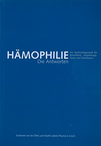 Hämophilie: Die Antworten, Ein Nachschlagewerk für Betroffene, Angehgörige, Ärzte und Schwestern