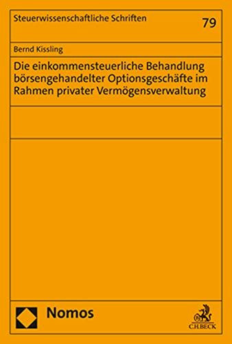 Die einkommensteuerliche Behandlung börsengehandelter Optionsgeschäfte im Rahmen privater Vermögensverwaltung (Steuerwissenschaftliche Schriften)