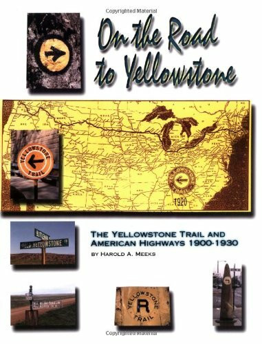 On the Road to Yellowstone: The Yellowstone Trail And American Highways, 1900-1930