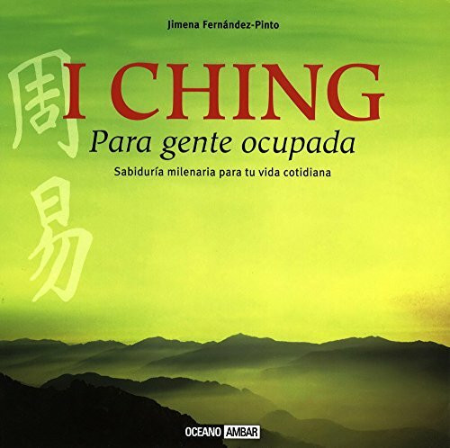 I Ching : para gente ocupada, sabiduría milenaria para tu vida cotidiana (Estilos de vida)