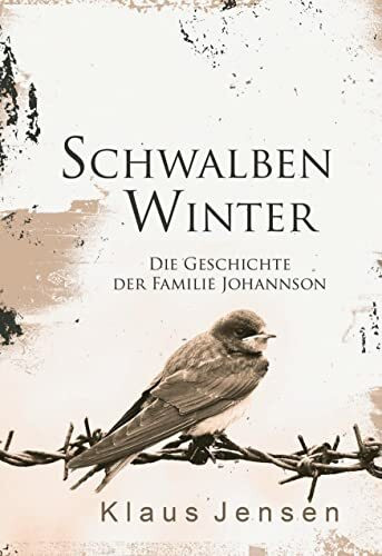 Schwalbenwinter: Die Geschichte der Familie Johannson (eine Familiensaga aus dem 19. und 20. Jahrhundert)