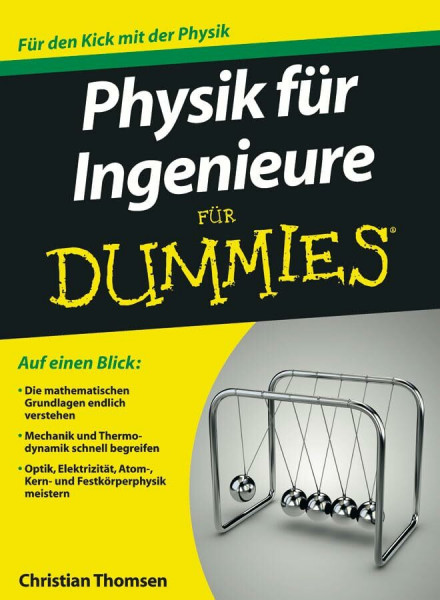 Physik für Ingenieure für Dummies: Die mathematischen Grundlagen endlich verstehen. Mechanik und Thermodynamik schnell begreifen. Optik, Elektrizität, Atom-, Kern- und Festkörperphysik meistern