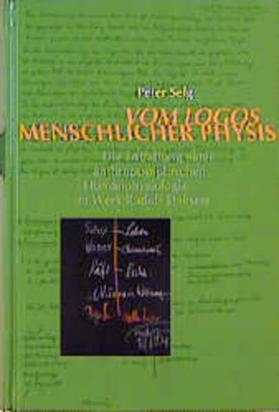 Vom Logos menschlicher Physis: DIe Entfaltung einer anthroposophischen Humanphysiologie im Werk Rudolf Steiners