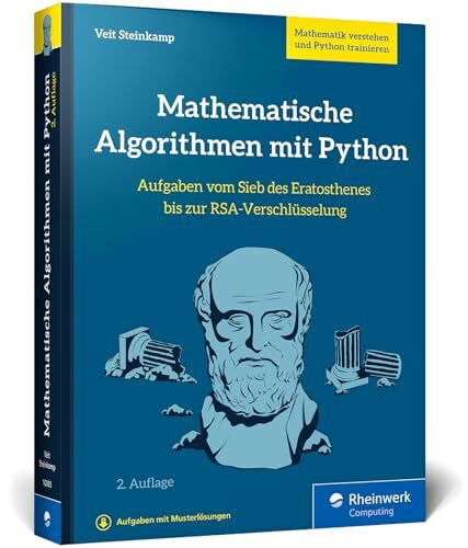 Mathematische Algorithmen mit Python: Vom Sieb des Eratosthenes bis zur RSA-Verschlüsselung – Mathe-Klassiker verstehen u. Python trainieren – Ausgabe 2024