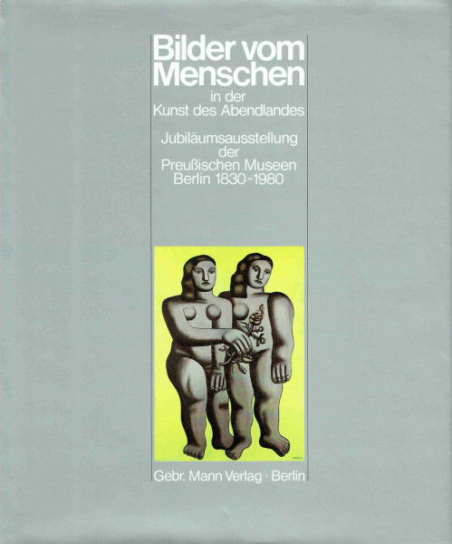 Bilder vom Menschen in der Kunst des Abendlandes. Jubiläumsausstellung der Preußischen Museen Berlin 1830-1980.