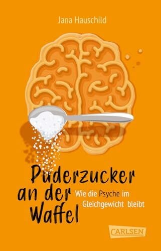 Puderzucker an der Waffel – Wie die Psyche im Gleichgewicht bleibt: Mentale Gesundheit und was du dafür tun kannst – Tipps und Hintergrundwissen für gute und schwere Zeiten