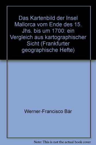 Das Kartenbild der Insel Mallorca vom Ende des 15. Jhs bis 1700: Ein Vergleich aus kartographischer Sicht