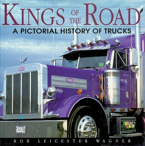 Kings of the Road: A Pictorial History of Trucks Kings of the Road: A Pictorial History of Trucks