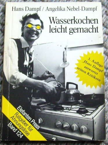 Wasserkochen leicht gemacht: Ratgeber für Ahnungslose (Elefanten Press)