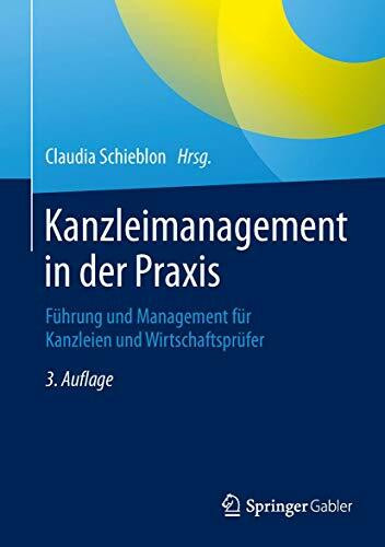 Kanzleimanagement in der Praxis: Führung und Management für Kanzleien und Wirtschaftsprüfer