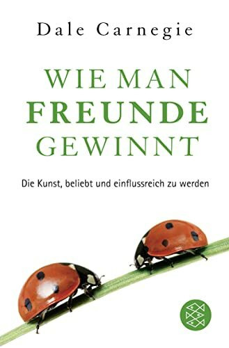 Wie man Freunde gewinnt: Das einzige Buch, das du brauchst, um beliebt und einflussreich zu sein | DER Achtsamkeits-Dauerbestseller