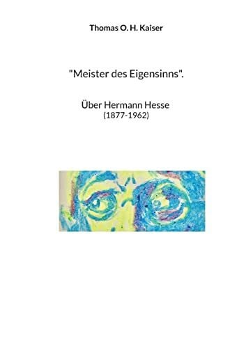 "Meister des Eigensinns".: Über Hermann Hesse (1877-1962)