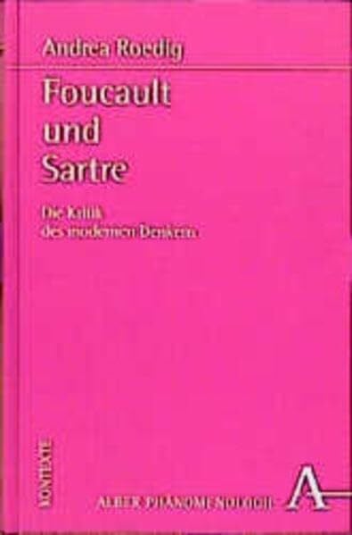 Foucault und Sartre: Die Kritik des modernen Denkens (Phänomenologie. Texte und Kontexte)