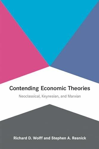 Contending Economic Theories: Neoclassical, Keynesian, and Marxian (Mit Press)