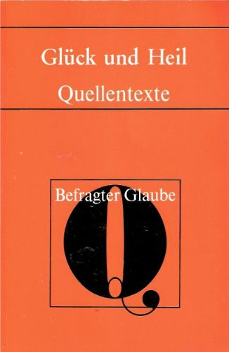Theologisches Forum XIII. Glück und Heil. Texte für den Religionsunterricht