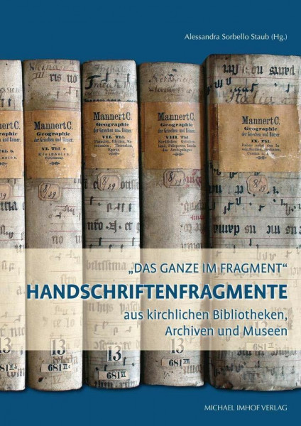 Das Ganze im Fragment: Handschriftenfragmente aus kirchlichen Bibliotheken, Archiven und Museen