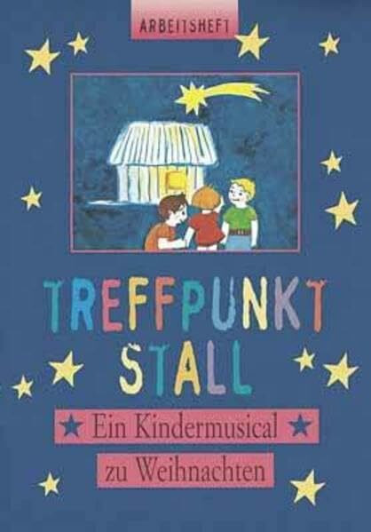 Treffpunkt Stall - Liederheft: Ein Kindermusical zu Weihnachten