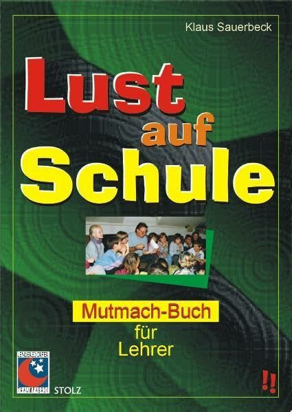 Lust auf Schule: Mutmachbuch für Lehrer