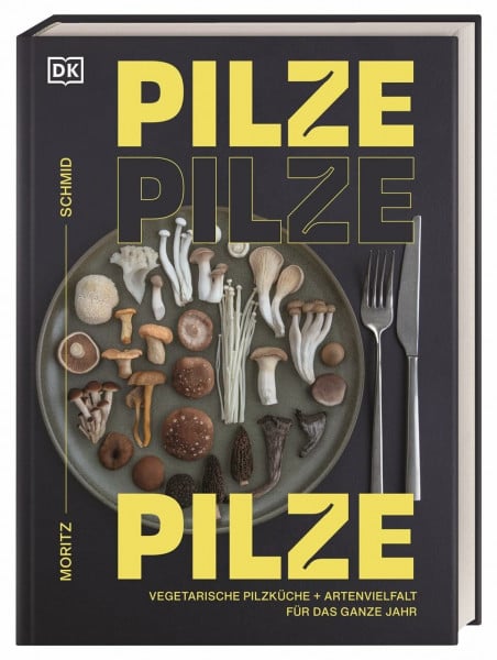 Pilze, Pilze, Pilze: Vegetarische Pilzküche & Artenvielfalt für das ganze Jahr. Neue kreative ...
